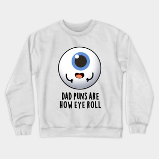 Dad Puns Are How Eye Roll Cute Eyeball Pun Crewneck Sweatshirt